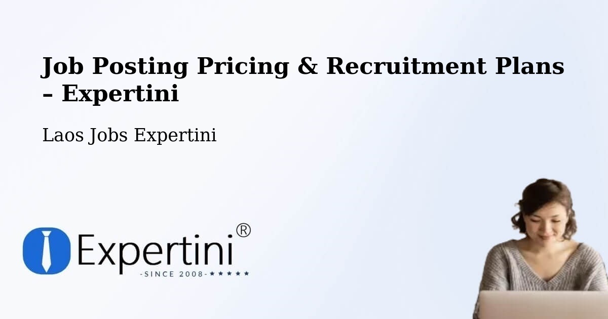 Job Posting Pricing & Recruitment Plans – Thakhèk - Thakhèk, Laos Jobs Expertini